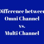 Difference between Omni Channel and Multi Channel